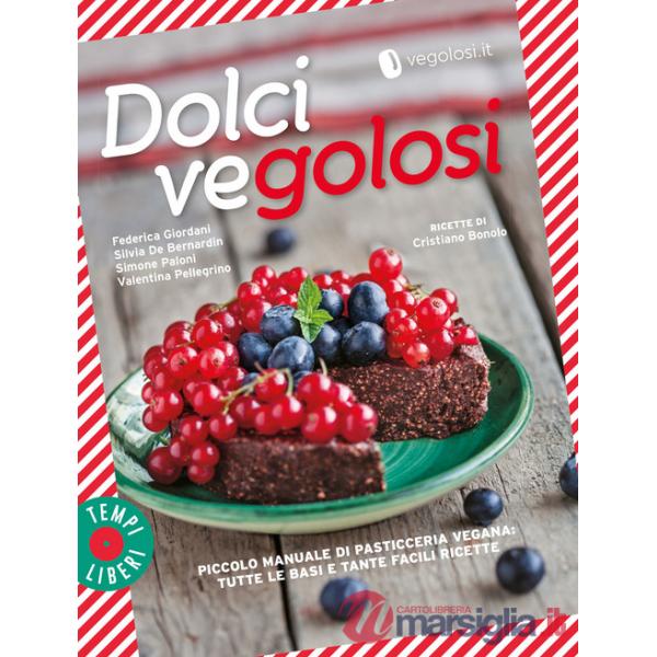 Dolci vegolosi. Piccolo manuale di pasticceria vegana: tutte le basi e tante facili ricette