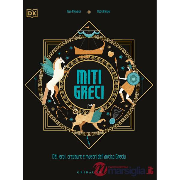 Miti greci. Dèi, eroi, creature e mostri dell'Antica Grecia. Ediz. a colori