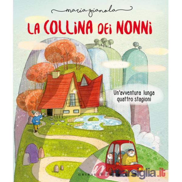 Collina dei nonni. Un'avventura lunga quattro stagioni. Ediz. a colori (La)