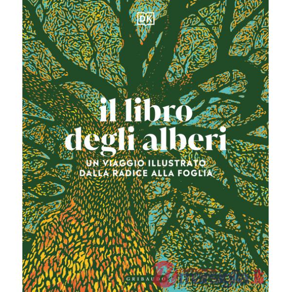 Libro degli alberi. Un viaggio illustrato dalla radice alla foglia (Il)