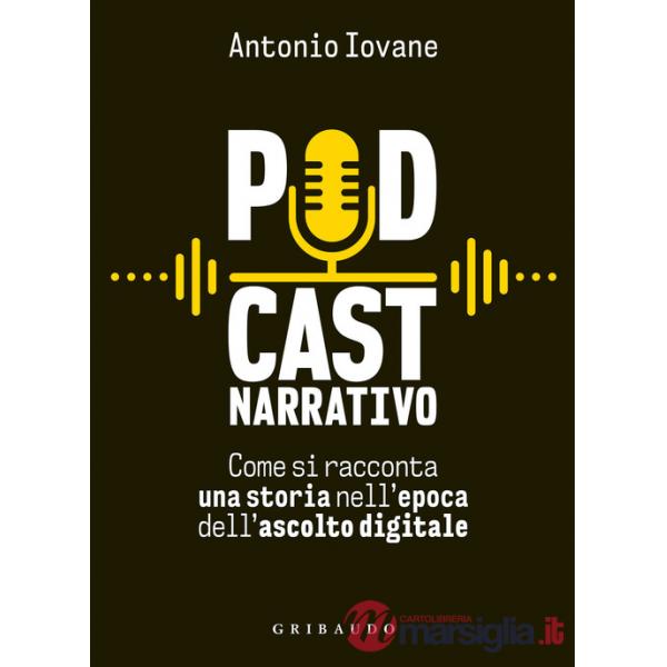 Podcast narrativo. Come si racconta una storia nell'epoca dell'ascolto digitale
