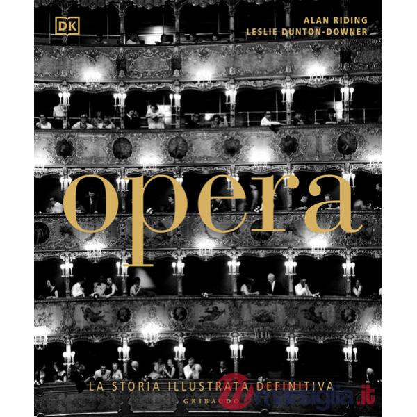 Opera. La storia illustrata definitiva. Ediz. illustrata