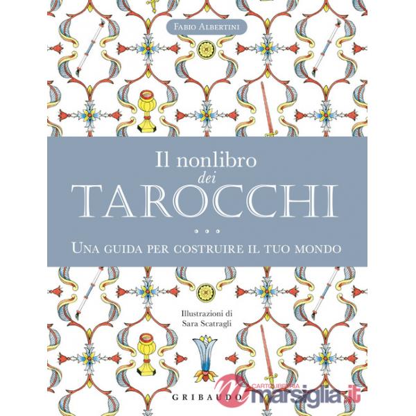 Nonlibro dei tarocchi. Una guida per costruire il tuo mondo (Il)