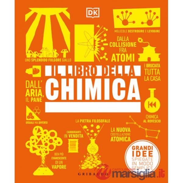 Libro della chimica. Grandi idee spiegate in modo semplice. Ediz. a colori (Il)