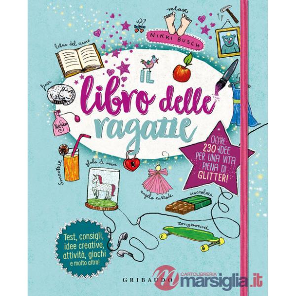 Libro delle ragazze. Oltre 230 idee per una vita piena di glitter. Ediz. a colori (Il)