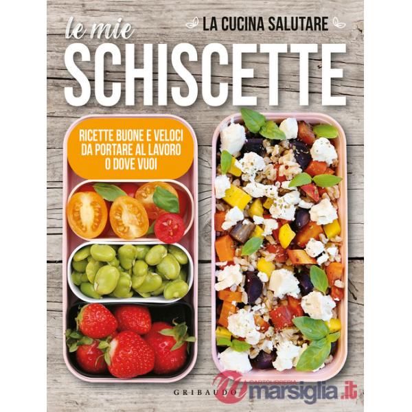 Mie schiscette. Ricette buone e veloci da portare al lavoro o dove vuoi (Le)