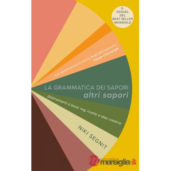 Grammatica dei sapori. Altri sapori. Abbinamenti a base veg, ricette e idee creative (La)