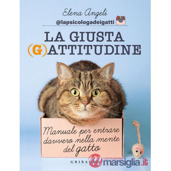 Giusta (g)attitudine. Manuale per entrare davvero nella mente del gatto (La)