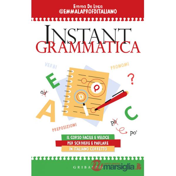 Instant grammatica. Il corso facile e veloce per scrivere e parlare italiano corretto