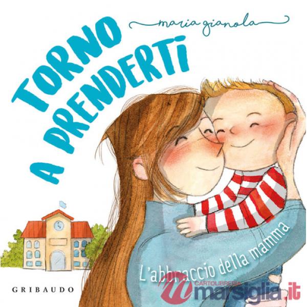 Torno a prenderti. L'abbraccio della mamma. Ediz. a colori