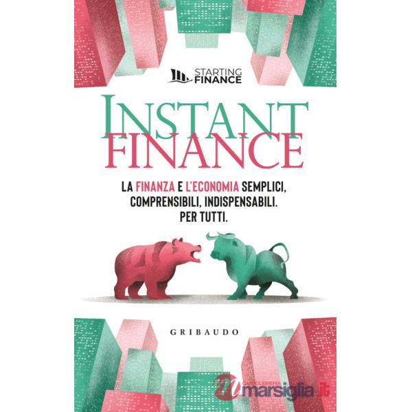 Instant finance. La finanza e l'economia semplici, comprensibili, indispensabili. Per tutti