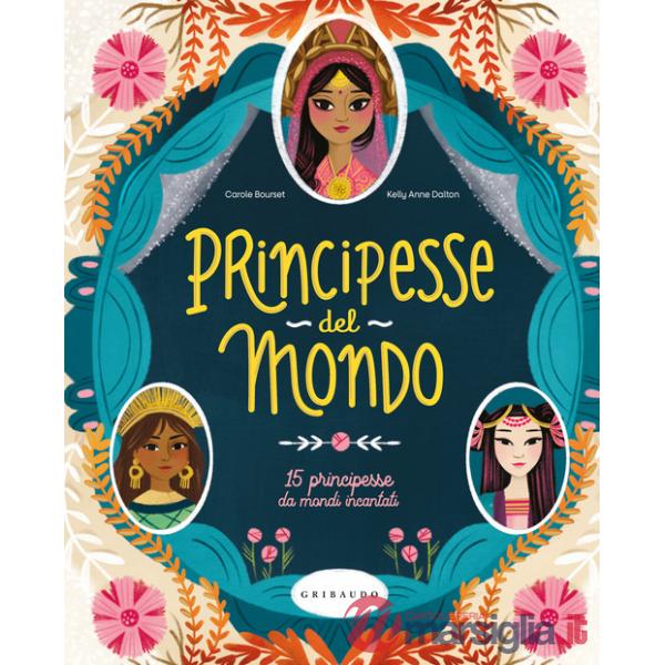 Principesse dal mondo. 15 principesse da mondi incantati. Ediz. a colori