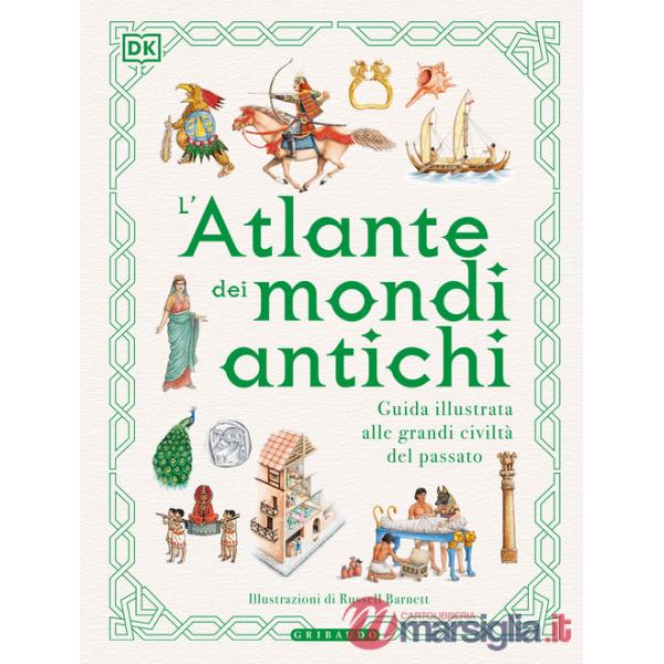 Atlante dei mondi antichi. Guida illustrata alle grandi civiltà del passato (L')