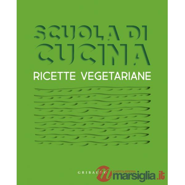 Scuola di cucina. Ricette vegetariane