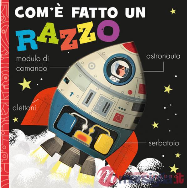 Com'è fatto un razzo. Ediz. a colori
