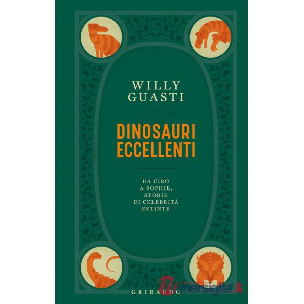 Dinosauri eccellenti. Da Ciro a Sophie, storie di celebrità estinte