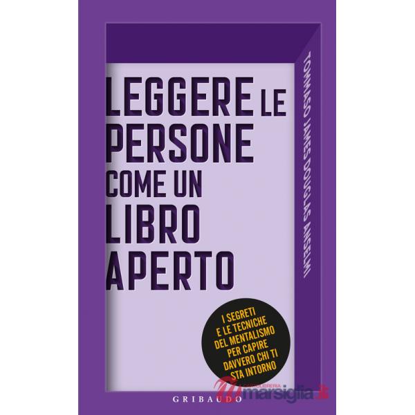 Leggere le persone come un libro aperto. I segreti e le tecniche del mentalismo per capire davvero chi ti sta intorno