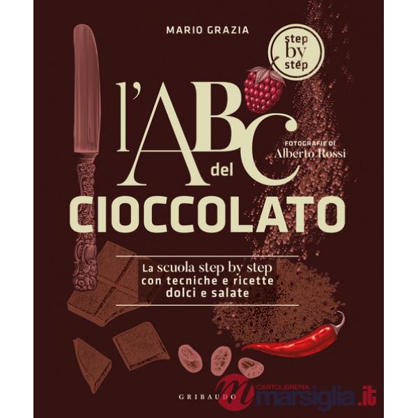 ABC del cioccolato. La scuola step by step con tecniche e ricette dolci e salate (L')