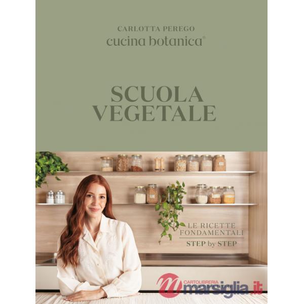 Scuola vegetale. Le ricette fondamentali step by step