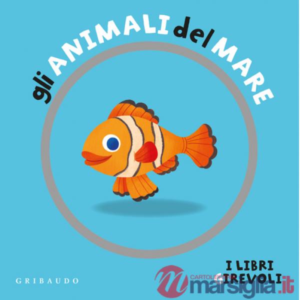 Animali del mare. I libri girevoli. Ediz. a colori (Gli)