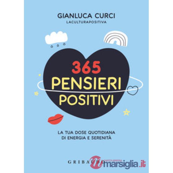 365 pensieri positivi. La tua dose quotidiana di energia e serenità