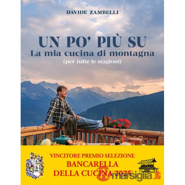 Po' più su. La mia cucina di montagna (per tutte le stagioni) (Un)