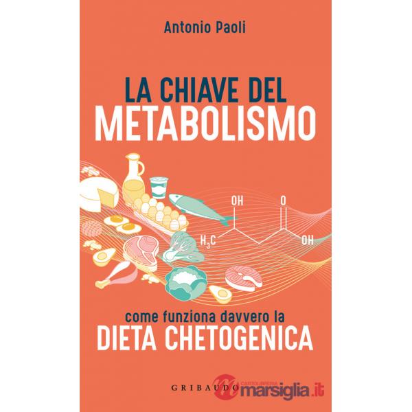 Chiave del metabolismo. Come funziona davvero la dieta chetogenica (La)