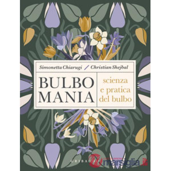 Bulbomania. Scienza e pratica del bulbo