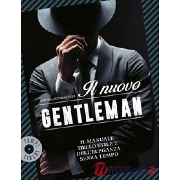 Nuovo gentleman. Il manuale dello stile e dell'eleganza senza tempo (Il)