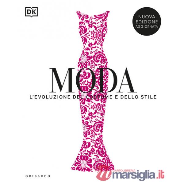 Moda. L'evoluzione del costume e dello stile. Nuova ediz.