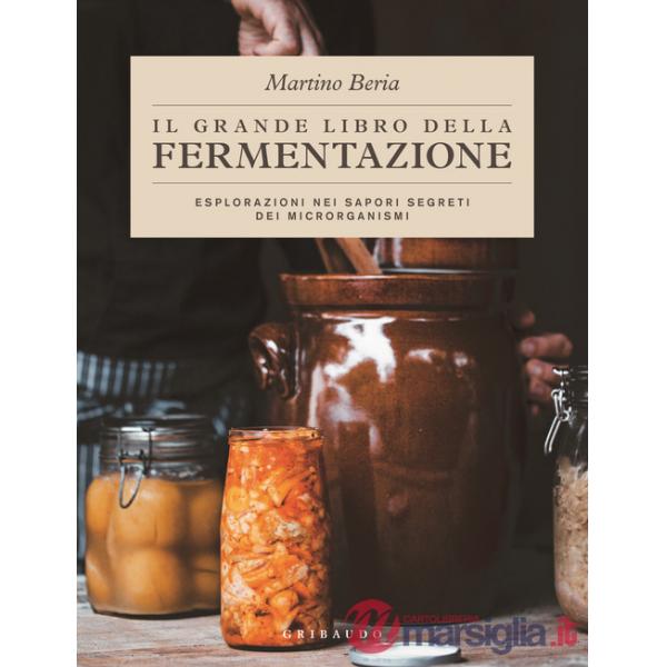 Grande libro della fermentazione. Esplorazioni nei sapori segreti dei microrganismi (Il)