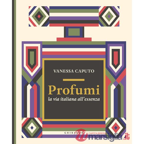 Profumi. La via italiana all'essenza