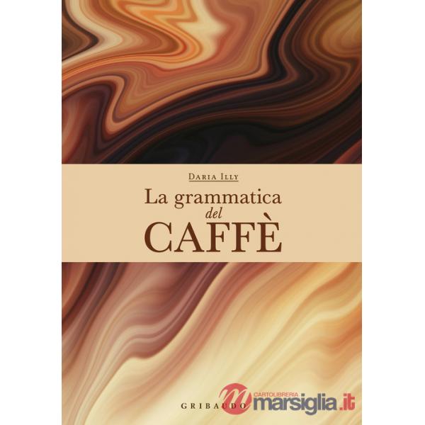 Grammatica del caffè. Ediz. a colori (La)