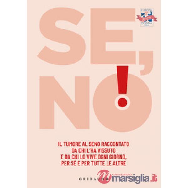 Se, no! Il tumore al seno raccontato da chi l'ha vissuto e lo vive ogni giorno, per sé e per tutte le altre