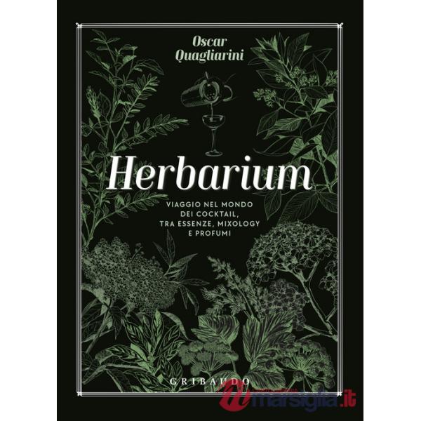 Herbarium. Viaggio nel mondo dei cocktail, tra essenze, mixology e profumi