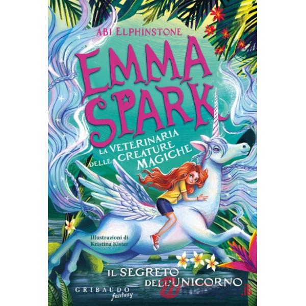 Segreto dell'unicorno. Emma Spark. La veterinaria delle creature magiche (Il)