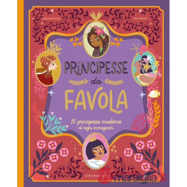 Principesse da favola. 15 principesse moderne di regni immaginari. Ediz. a colori