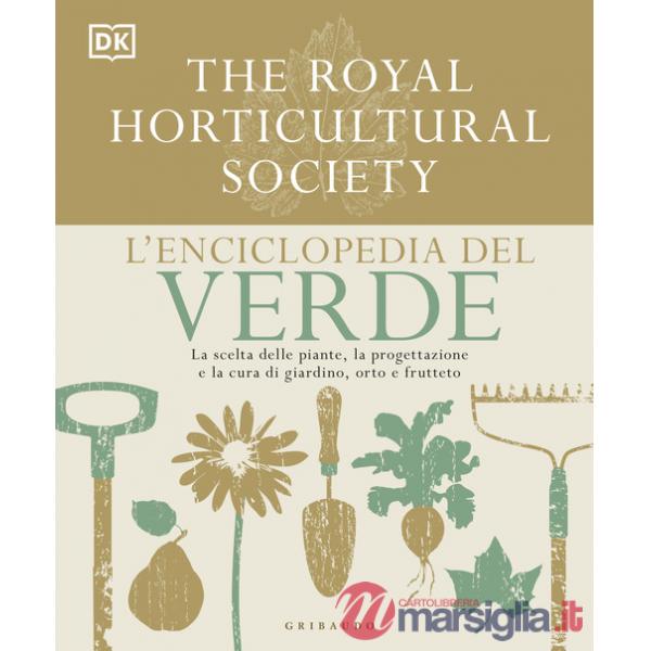 Enciclopedia del verde. La scelta delle piante, la progettazione e la cura di giardino, orto e frutteto (L')