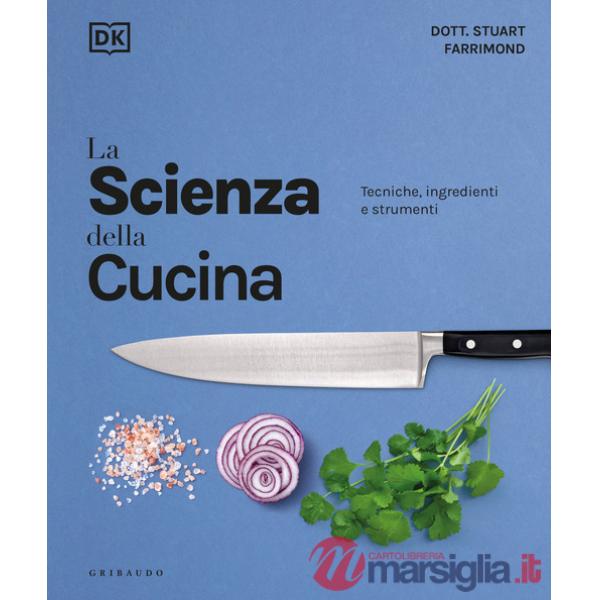 Scienza della cucina. Tecniche, ingredienti e strumenti (La)