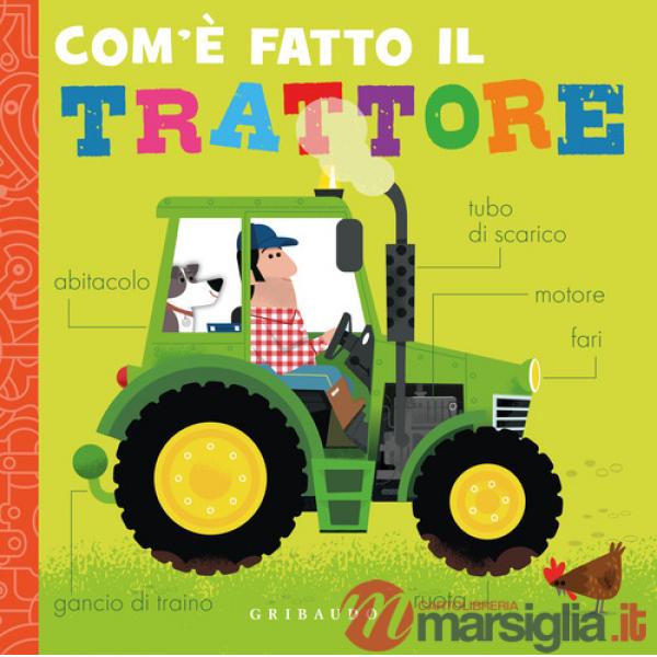 Com'è fatto il trattore. Ediz. a colori