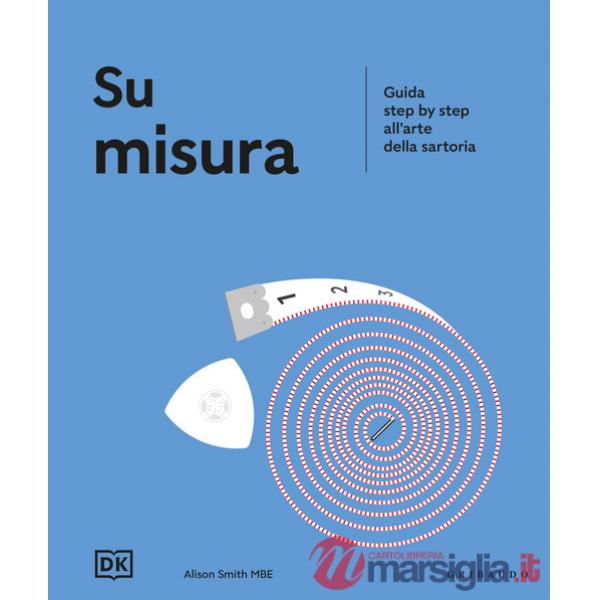 Su misura. Guida step by step all'arte della sartoria