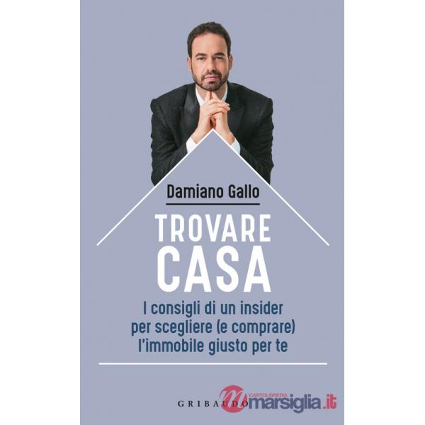 Trovare casa. I consigli di un insider per scegliere (e comprare) l'immobile giusto per te