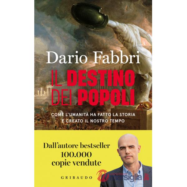 Destino dei popoli. Come l'umanità ha fatto la storia e creato il nostro tempo (Il)
