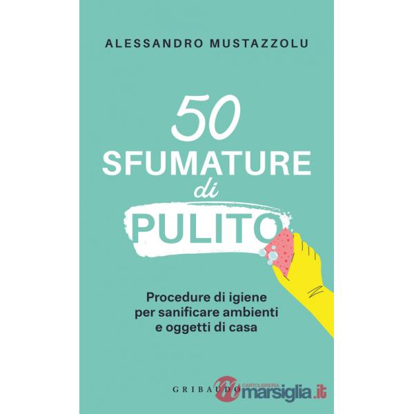 50 sfumature di pulito. Procedure di igiene per sanificare ambienti e oggetti di casa