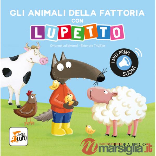 Animali della fattoria con Lupetto. Amico lupo. Ediz. a colori (Gli)