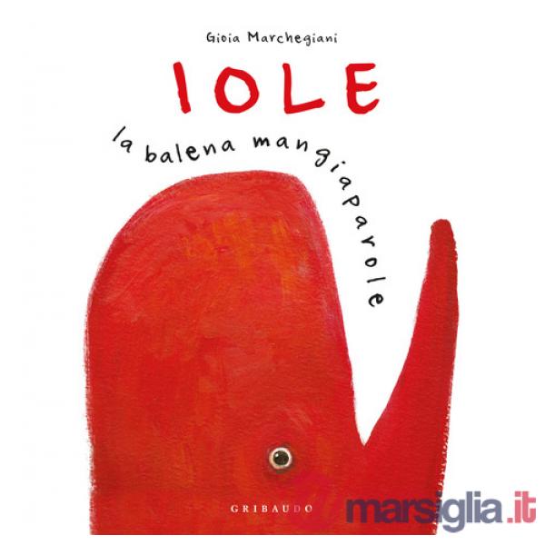 Iole. La balena mangiaparole. Nuova ediz.