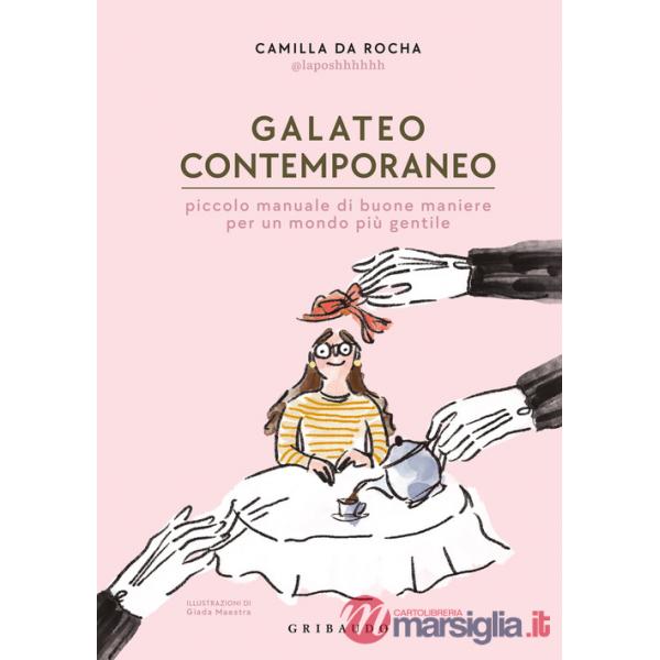 Galateo contemporaneo. Piccolo manuale di buone maniere per un mondo più gentile