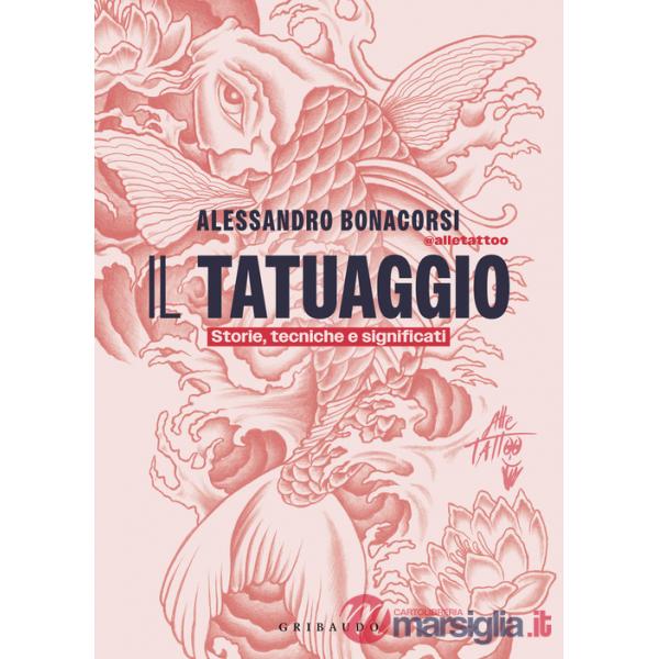 Tatuaggio. Storie, tecniche e significati (Il)
