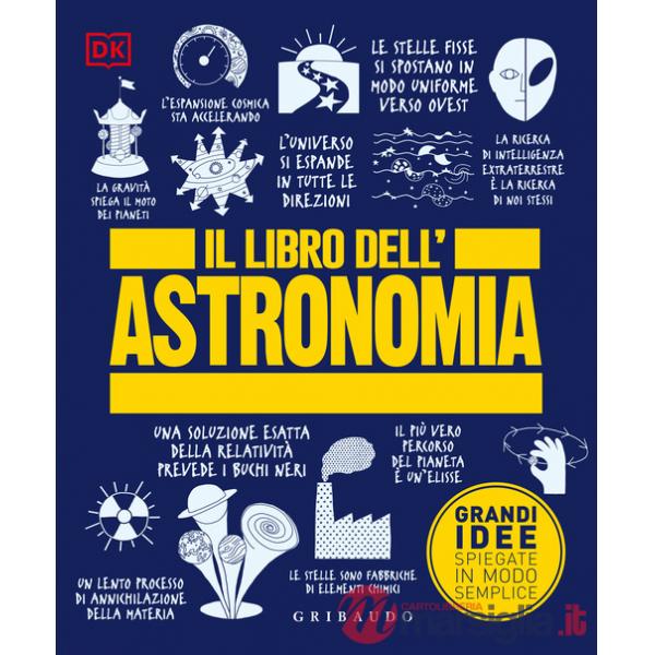 Libro dell'astronomia. Grandi idee spiegate in modo semplice (Il)