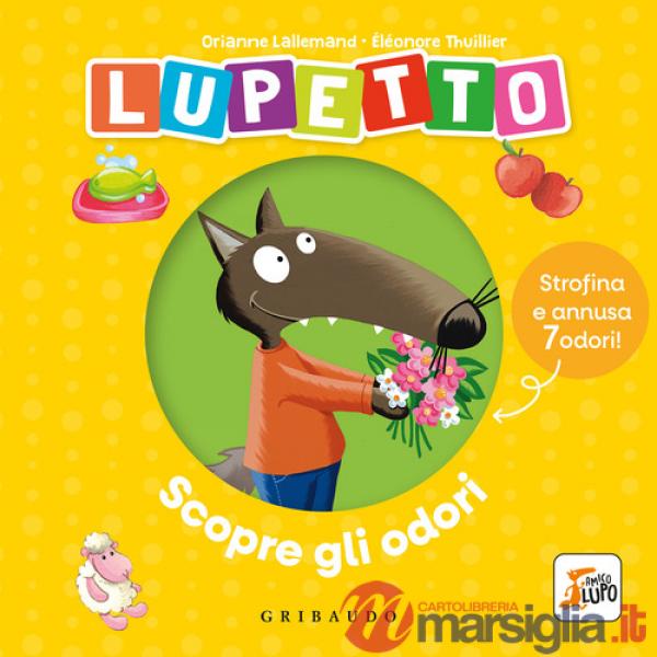 Lupetto scopre gli odori. Amico Lupo. Ediz. a colori